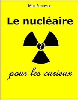 Le nucléaire pour les curieux, by Max Fontesse Le nucléaire pour les curieux, by Max Fontesse