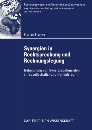 Synergien in Rechtsprechung und Rechnungslegung: Behandlung von Synergiepotenzialen im Gesellschafts- und Handelsrecht (Rechnungswesen und Unternehmensüberwachung) (German Edition)