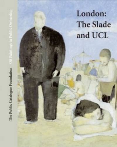 Oil Paintings-London in Public Ownership: The Slade and UCL (Oil Paintings in Public Ownership)