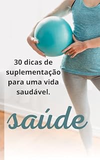 Livro 30 dicas de suplementos para uma vida saudável.: Suplementação e bem estar