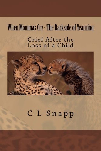 When Mommas Cry - The Darkside of Yearning: Grief After the Loss of a Child