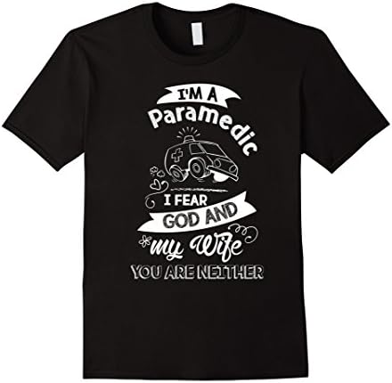 Mens I'm A Paramedic T Shirt, I Fear God And My Wife T Shirt Medium Black