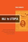 Haj to Utopia: How the Ghadar Movement Charted Global Radicalism and Attempted to Overthrow the British Empire (California World History Library)