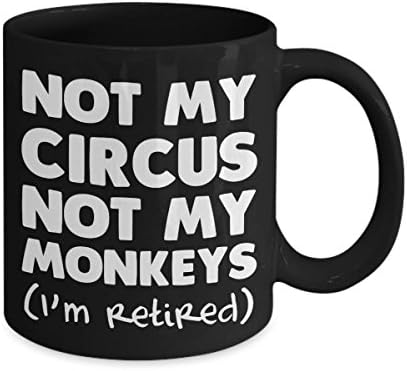 GANTEE - Not My Circus Not My Monkeys (I'm Retired) Office Problem Coffee Mug MUG 15oz
