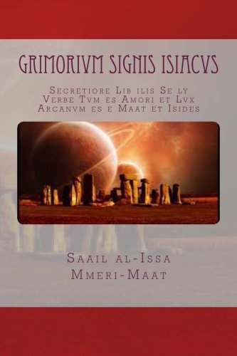 Grimorivm signis ISIACVS: Secretiore Lib ilis Se ly Verbe Tvm es Amori et Lvx Arcanvm es e Maat et Isides (Blank Books of Light & Shadow: Spellcraft & Numeral-Astrological Tarot Journal) (Volume 1)