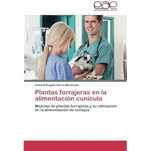 Plantas forrajeras en la alimentación cunícula: Mezclas de plantas forrajeras y su utilización en la alimentación de conejos (Spanish Edition)
