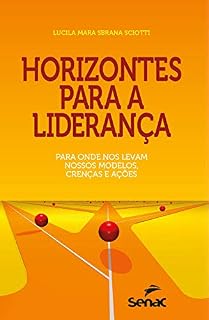 Livro Horizontes para a liderança: para onde nos levam nossos modelos, crenças e ações