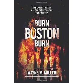 Burn Boston Burn: The Story of the Largest Arson Case in the History of the Country