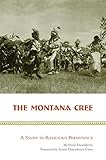 The Montana Cree: A Study in Religious Persistence by Verne Dusenberry, Lynne Dusenberry Crow