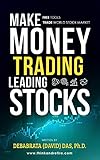 Make Money Trading Leading Stocks: How to use FREE tools and resources to trade any Stock Market of by 