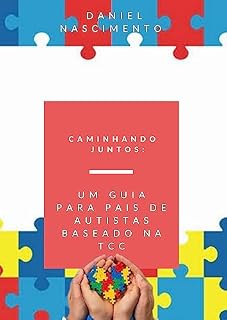 Livro Caminhando Juntos: Um Guia para Pais de Autistas baseado na TCC
