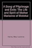 Front cover for the book A Song of Pilgrimage and Exile: The Life and Spirit of Mother Marianne of Molokai by Mary Laurence Hanley