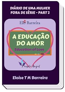 Livro A EDUCAÇÃO DO AMOR (DIÁRIO DE UMA MULHER FORA DE SÉRIE)