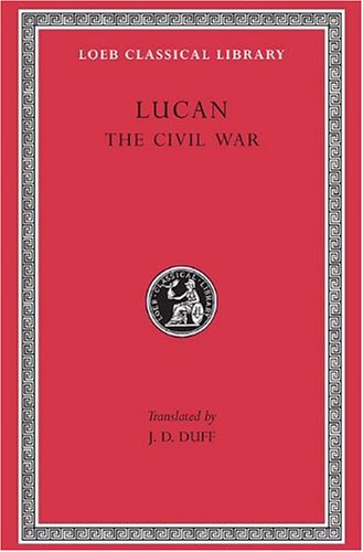 Lucan: The Civil War (Loeb Classical Library No. 220)