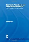Economic Assistance and Conflict Transformation : Building Peace in Northern Ireland, Byrne, Sean, 0415594812