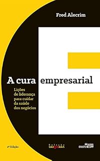 Livro A CURA Empresarial: Lições de liderança para cuidar da saúde dos negócios