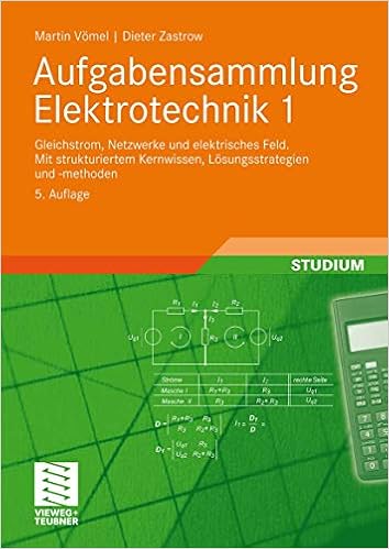 Aufgabensammlung Elektrotechnik 1 Gleichstrom Netzwerke Und Elektrisches Feld Mit Strukturiertem Kernwissen Losungsstrategien Und Methoden Amazon De Vomel Martin Zastrow Dieter Bucher