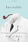 Invisible: The Dangerous Allure of the Unseen