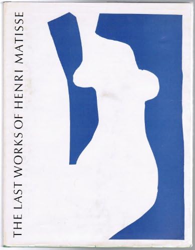 The Last Works of Henri Matisse: Large Cut Gouaches Hardcover – 1962