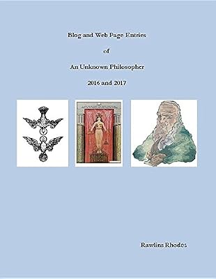 Blog and Web Page Entries of An Unknown Philosopher: 2016 and 2017