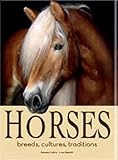 Horses: Breeds, Cultures, Traditions by 