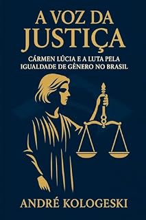 Livro A Voz da Justiça: Cármen Lúcia e a Luta pela Igualdade de Gênero no Brasil (Série 24ª)