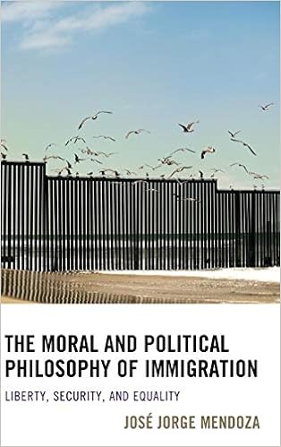 Amazon Com The Moral And Political Philosophy Of Immigration Liberty Security And Equality 9781498508513 Mendoza Jose Jorge Books