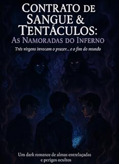 Livro CONTRATO DE SANGUE & TENTÁCULOS: As NAMORADAS DO INFERNO: Trés virgens invocam o prazer... e o fim do mundo: Um dark romance de almas entrelaçadas e perigos ocultos