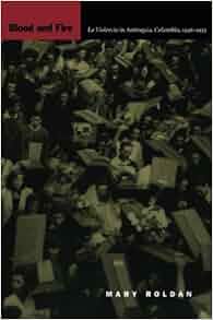 Blood And Fire La Violencia In Antioquia Colombia 1946