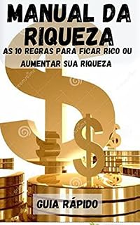 Livro Manual Da Riqueza: As 10 Regras Para Ficar Rico ou Aumentar Sua Riqueza