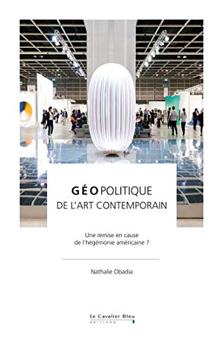 Géopolitique de l'art contemporain: une remise en cause de l'hégémonie américaine ?