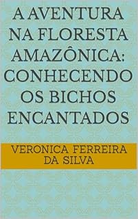 Livro A Aventura na Floresta Amazônica: Conhecendo os Bichos Encantados