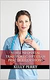 Nurse Neonatal Transport C-NPT: Practice Questions for the Neonatal Transport Nurse Exam