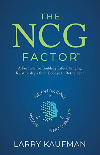 The NCG Factor: A Formula for Building Life-Changing Relationships from College to Retirement