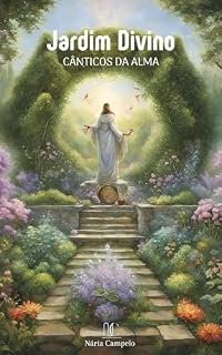 Livro Jardim Divino: Cânticos da Alma (Sussurros do Espirito Livro 1)