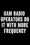 Ham Radio Operators Do It With More Frequency: Notebook Journal for Writing by 
