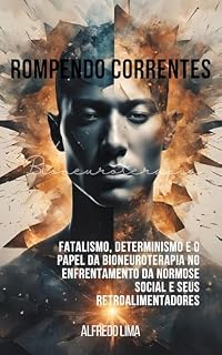 Livro Rompendo Correntes: Fatalismo, determinismo e o papel da Bioneuroterapia no enfrentamento da Normose social e seus retroalimentadores