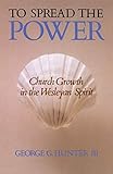 To Spread the Power: Church Growth in the Wesleyan Spirit by