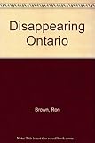 Front cover for the book Disappearing Ontario by Ron Brown