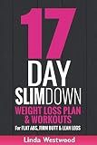 17-Day Slim Down: Weight Loss Plan & Workouts For Flat Abs, Firm Butt & Lean Legs by Linda Westwood