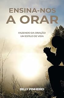 Livro ENSINA-NOS A ORAR: Fazendo da oração um estilo de vida