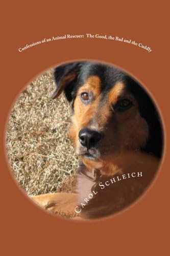 Confessions of an Animal Rescuer - The Good, the Bad and the Cuddly