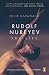 Rudolf Nureyev: The Life by 