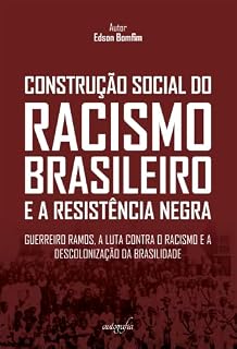 Livro Construção social do racismo brasileiro e a resistência negra: Guerreiro Ramos, a luta contra o racismo e a descolonização da brasilidade