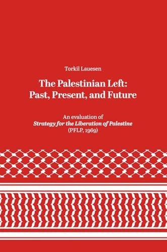 The Palestinian Left: Past, Present, and Futur: An evaluation of Strategy for the Liberation of Palestine (PFLP, 1969)