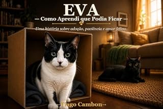 Livro Eva - Como aprendi que podia ficar: Uma história sobre adoção, paciência e amor felino (As Aventuras de Eva & Preto Livro 1)