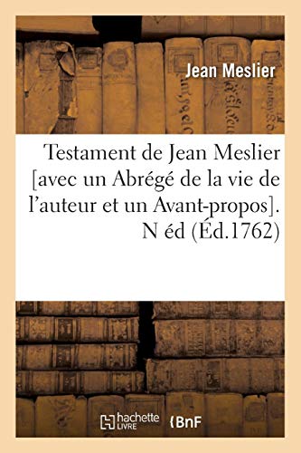 Testament de Jean Meslier [Avec Un Abrege de La Vie de L'Auteur Et Un Avant-Propos]. N Ed (Ed.1762) by Jean Meslier
