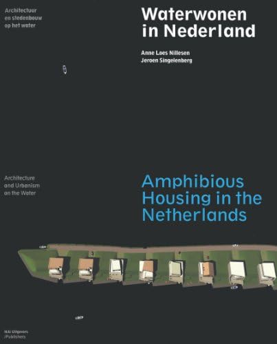 Amphibious Housing in The Netherlands. Architecture and Urbanism on the Water Paperback – Illustrated, 1 Aug. 2010