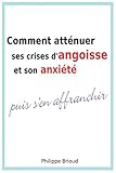 Image de Comment atténuer ses crises d'angoisse et son anxiété puis s'en affranchir (French Edition)