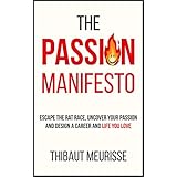 The Passion Manifesto: Escape the Rat Race,  Uncover Your Passion and Design a Career and Life You Love